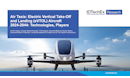 Air Taxis: Electric Vertical Take-Off and Landing (eVTOL) Aircraft 2024-2044: Technologies, Players