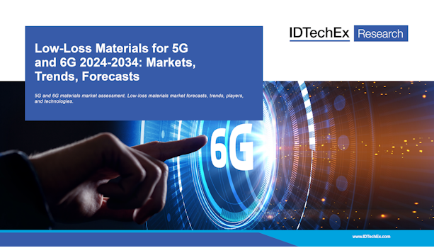 วัสดุสูญเสียต่ำสำหรับ 5G และ 6G 2024-2034: ตลาด แนวโน้ม การคาดการณ์